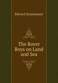 The Rover Boys on Land and Sea