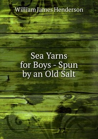 Sea Yarns for Boys - Spun by an Old Salt