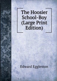 The Hoosier School-Boy (Large Print Edition)