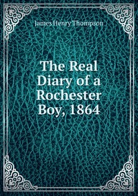 The Real Diary of a Rochester Boy, 1864