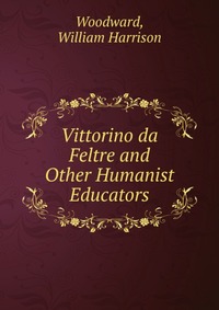 Vittorino da Feltre and Other Humanist Educators