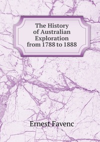 The History of Australian Exploration from 1788 to 1888