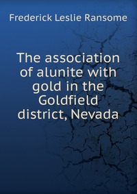 The association of alunite with gold in the Goldfield district, Nevada