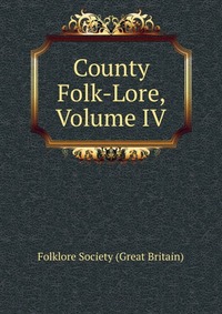 County Folk-Lore, Volume IV