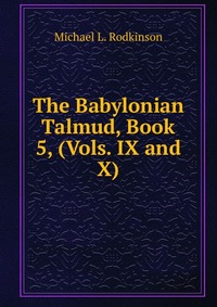 The Babylonian Talmud, Book 5, (Vols. IX and X)