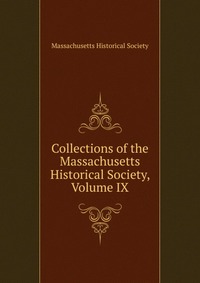 Collections of the Massachusetts Historical Society, Volume IX