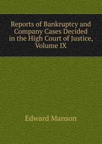 Reports of Bankruptcy and Company Cases Decided in the High Court of Justice, Volume IX