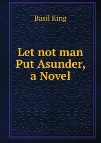 Let not man Put Asunder, a Novel