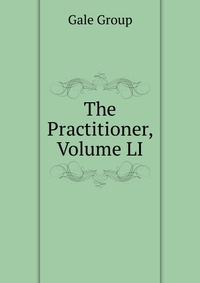 The Practitioner, Volume LI