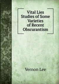 Vital Lies Studies of Some Varieties of Recent Obscurantism