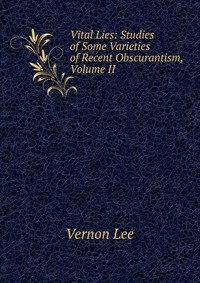 Vital Lies: Studies of Some Varieties of Recent Obscurantism, Volume II