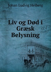 Liv og Dod i Gr?sk Belysning