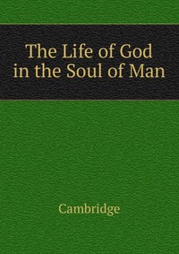 The Life of God in the Soul of Man