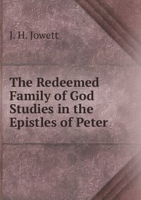 The Redeemed Family of God Studies in the Epistles of Peter