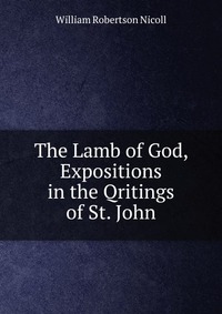 The Lamb of God, Expositions in the Qritings of St. John