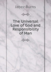 The Universal Love of God and Responsibility of Man