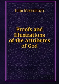 Proofs and Illustrations of the Attributes of God