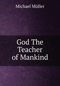 God The Teacher of Mankind