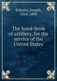 The hand-book of artillery, for the service of the United States