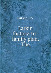 Larkin factory-to-family plan, The