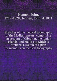 Sketches of the medical topography of the Mediterranean