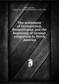 The settlement of Germantown, Pennsylvania, and the