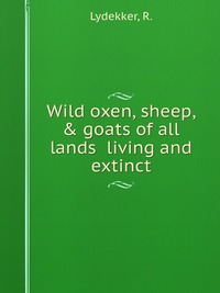 Wild oxen, sheep, & goats of all lands living and extinct