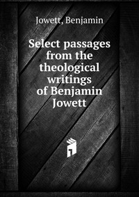 Select passages from the theological writings of Benjamin Jowett