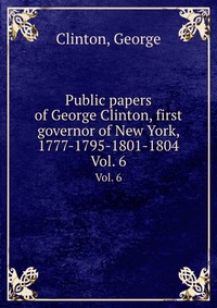 Public papers of George Clinton, first governor of New York, 1777-1795-1801-1804