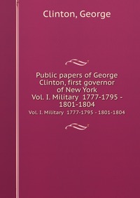 Public papers of George Clinton, first governor of New York