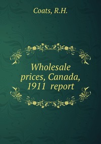 Wholesale prices, Canada, 1911 report