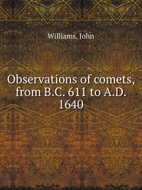 Observations of comets, from B.C. 611 to A.D. 1640