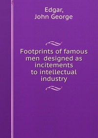 Footprints of famous men designed as incitements to intellectual industry