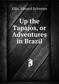 Up the Tapajos, or Adventures in Brazil