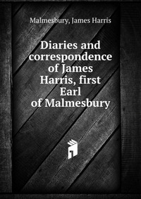 Diaries and correspondence of James Harris, first Earl of Malmesbury