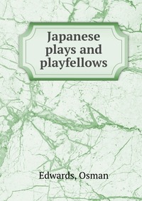 Japanese plays and playfellows