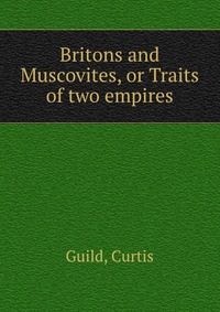 Britons and Muscovites, or Traits of two empires