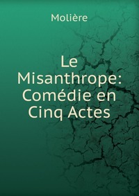 Le Misanthrope: Comedie en Cinq Actes