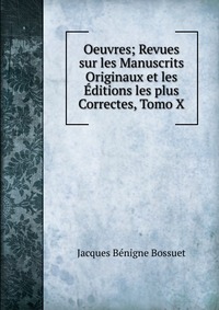 Oeuvres; Revues sur les Manuscrits Originaux et les Editions les plus Correctes, Tomo X