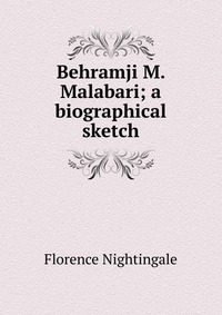 Behramji M. Malabari; a biographical sketch