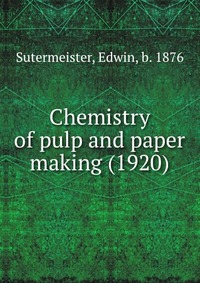 Chemistry of pulp and paper making (1920)