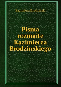 Pisma rozmaite Kazimierza Brodzinskiego