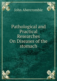 Pathological and Practical Researches On Diseases of the stomach