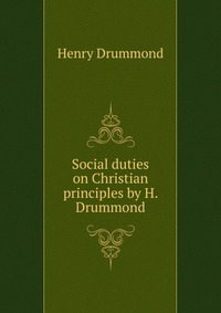 Social duties on Christian principles by H. Drummond