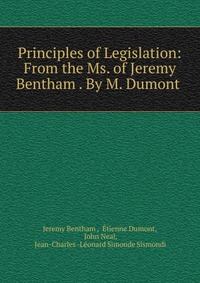 Principles of Legislation: From the Ms. of Jeremy Bentham . By M. Dumont