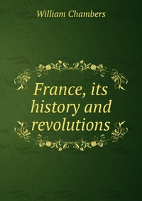 France, its history and revolutions