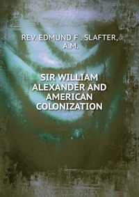 SIR WILLIAM ALEXANDER AND AMERICAN COLONIZATION