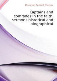 Captains and comrades in the faith, sermons historical and biographical