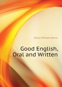 Good English, Oral and Written