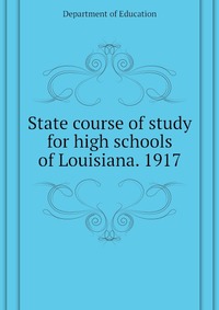 State course of study for high schools of Louisiana. 1917